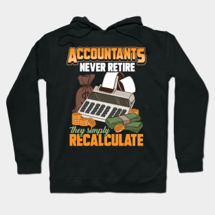 Accountants Never Retire They Simply Recalculate Hoodie